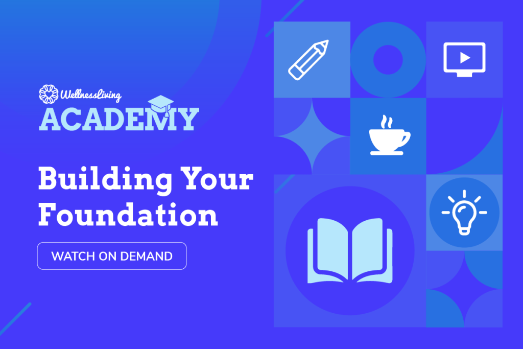 WellnessLiving Academy Building Your Foundation