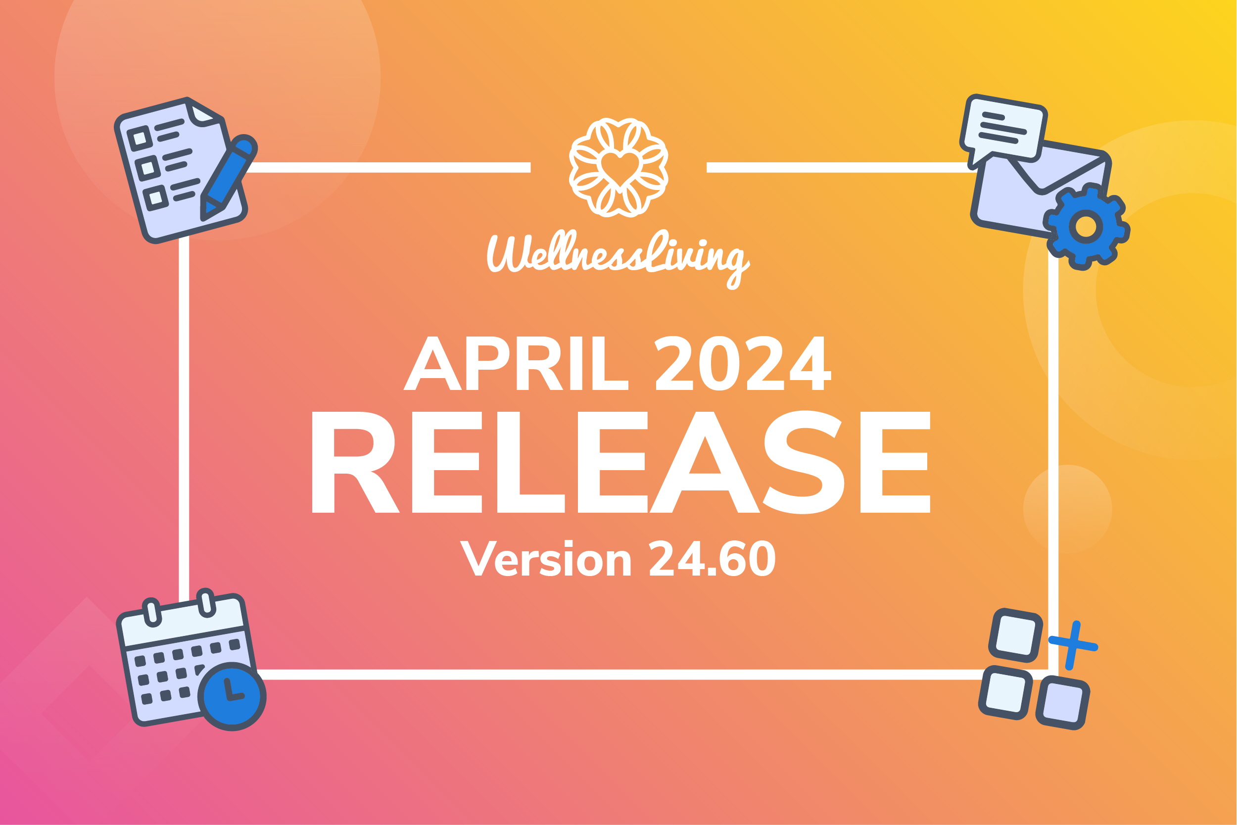 April 2024 Release Version 24.60 Notes WellnessLiving